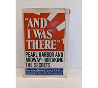 And I Was There: Pearl Harbor and Midway Breaking the Secrets