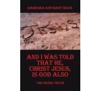 And I Was Told That He, Christ Jesus, Is God Also