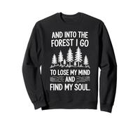 And Into The Forest I Go To Lose My Mind And Find My Soul Sweatshirt