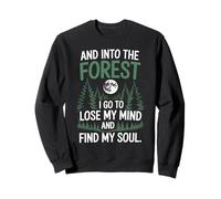 And Into The Forest I Go To Lose My Mind And Find My Soul Sweatshirt