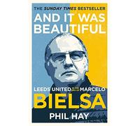 And it was Beautiful: Leeds United in the Era of Marcelo Bielsa