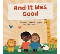And It Was Good: The Seven Days of Creation