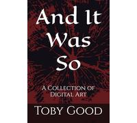 And It Was So: A Collection of Digital Art