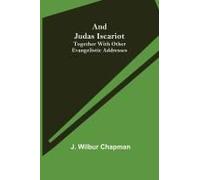 And Judas Iscariot ; Together With Other Evangelistic Addresses