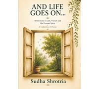 And Life Goes On...: Reflections on Life,Nature and the Human Spirit