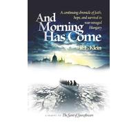 And Morning Has Come: A continuing chronicle of faith, hope, and survival in war-ravaged Hungary