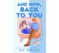 And Now, Back to You The BRAND-NEW for 2026 cosy and nostalgic, opposites attract romance from the bestselling author of FIRST-TIME CALLER and LOVELIGHT FARMS! - B.K. Borison - Macmillan - ebook (ePub