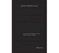 And Now, I Think, We Can Say: A Conversation About Wittgenstein And The Comforts Of Our Life In Language