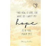 And Now, O Lord, for What Do I Wait? My Hope is in You. Psalm 39:7