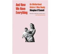 And Now We Have Everything - Meaghan OConnell - Little Brown amp Company - Livre en Anglais - Paperback Meaghan OConnellMeaghan OConnell (Auteur)