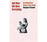 And Now We Have Everything: On Motherhood Before I Was Ready - [Version Originale] Inconnu (Auteur)