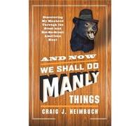 And Now We Shall Do Manly Things by Craig Heimbuch Craig Heimbuch (Auteur)