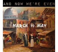 And Now We're Even - March to May