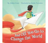 And Off You Go to Change the World: A Preschool Graduation/First Day of Kindergarten Gift Book