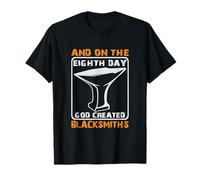 and on The Eighth Day God Created Blacksmiths Forgeron T-Shirt