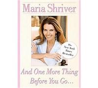 And One More Thing Before You Go... Maria Shriver (Auteur)