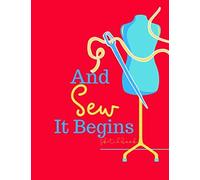 And Sew It Begins Sketchbook: Blank Sketchbook Pages Perfect For All Your Fashion Sketch Needs, Great Book For Beginners