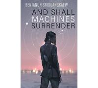 And Shall Machines Surrender