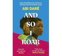 And So I Roar: The new novel from the author of the word of mouth hit The Girl with the Louding Voice