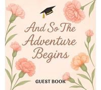 And So The Adventure Begins: Peach Carnation Graduation Guest Book: A Soft Floral Guest Sign-In Book for Capturing Messages, Memories & Wishes
