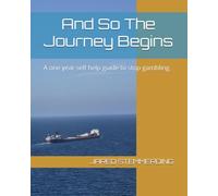 And So The Journey Begins: A one year self help guide to stop gambling.