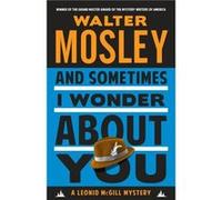 And Sometimes I Wonder About You A Leonid McGill Mystery by Walter Mosley Walter Mosley (Auteur)