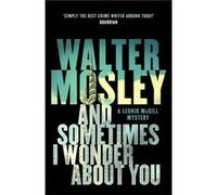 And Sometimes I Wonder About You Walter Mosley, (Auteur)