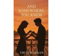 And Somewhere, You Knew : Poems From The Place In Me That's Always Been Yours Paperback Book By Vriti Madaan