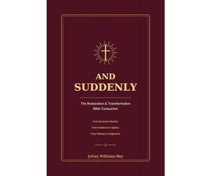 And Suddenly: The Restoration & Transformation Bible Companion: From Survival to Identity, From Avoidance to Agency, From Waiting to Assignment