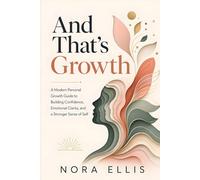And That’s Growth: A Modern Personal Growth Guide to Building Confidence, Emotional Clarity, and a Stronger Sense of Self