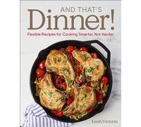 And That's Dinner! Flexible Recipes for Cooking Smarter, Not Harder - Leah Victoria - DK - ebook (ePub) - Livre