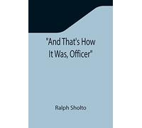 And That's How It Was, Officer