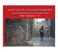 And the alley she whitewashed in light blue by Nili Portugali Nili Portugali (Auteur)