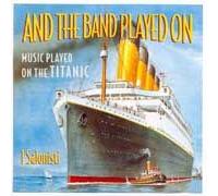 And The Band Play On : Musique Jouée À Bord Du Titanic