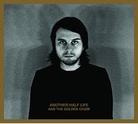 And the Golden Choir - Another Half Life [Import]