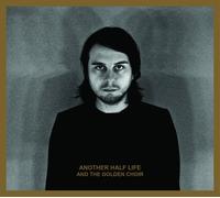 And the Golden Choir - Another Half Life [Import]