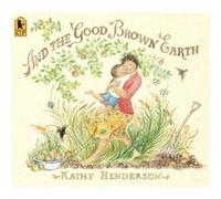 And the Good Brown Earth by Kathy Henderson Kathy Henderson (Auteur)