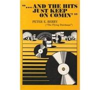 And the Hits Just Keep On Comin by Peter E Berry Peter E. Berry (Auteur)