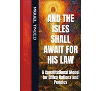 AND THE ISLES SHALL AWAIT FOR HIS LAW: A Constitutional Model for Cities, Nations, and Peoples