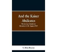 And The Kaiser Abdicates