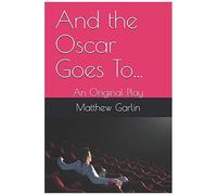 And The Oscar Goes To...: An Original Play
