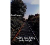 And The Rails Do Sing In The Twilight