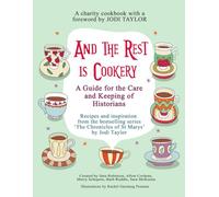 And The Rest Is Cookery: A Manual For the Care and Keeping of Historians