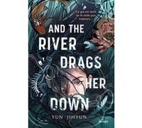 Jihyun Yun – And the River Drags Her Down – Roman adolescent – Traduit par Laurent Laget – Broché