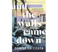 And the Walls Came Down by Denise Da Costa Denise Da Costa (Auteur)