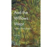 And The Willows Wept: A Round Dozen Short Stories