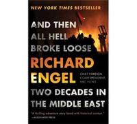 And Then All Hell Broke Loostr Richard Engel, (Auteur)