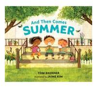 And Then Comes Summer by Tom Brenner & Illustrated by Jaime Kim Tom Brenner Illustrated by Jaime Kim (Auteur)