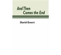 And Then Comes the End Ewert, David (Auteur)