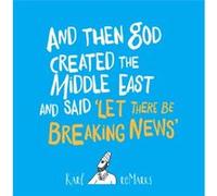 And Then God Created the Middle East and Said Let There Be Breaking News